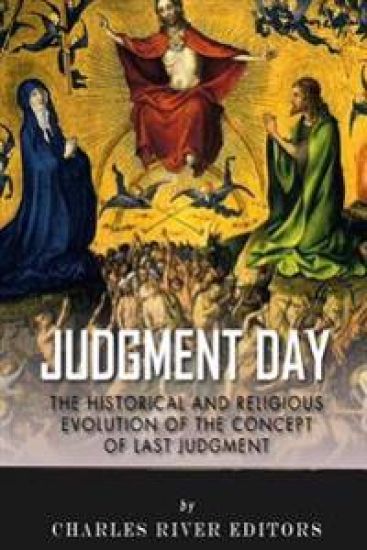 Judgment Day: The Historical and Religious Evolution of the Concept of Last Judgment