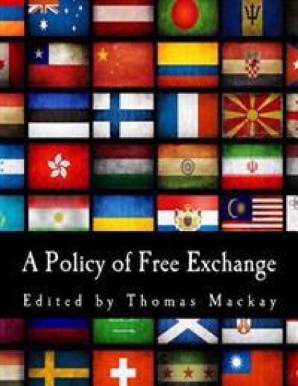 A Policy of Free Exchange: Essays by Various Writers