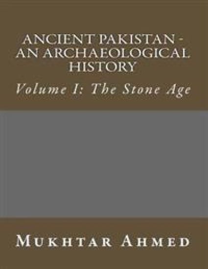 Ancient Pakistan - An Archaeological History: Volume I: The Stone Age