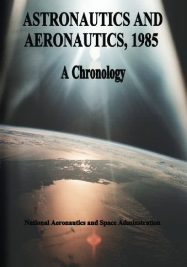Astronautics and Aeronautics, 1985: A Chronology