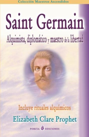 Saint Germain: alquimista, diplomatico y maestro de la libertad: Incluye rituales alquimicos
