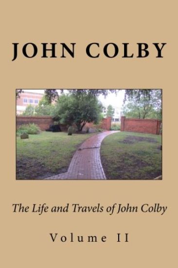 The Life, Experience, and Travels of John Colby: Volume II