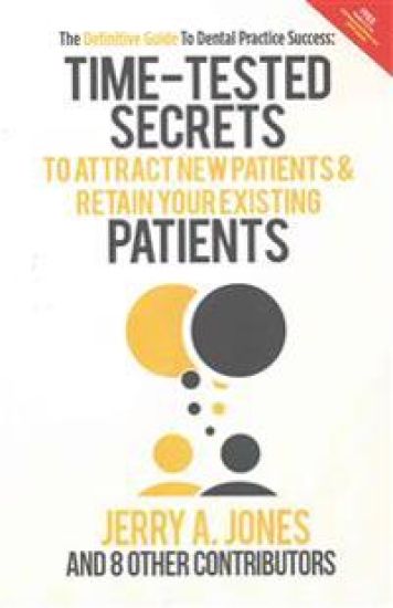 The Definitive Guide To Dental Practice Success: Time-Tested Secrets to Attract new patients and retain your existing patients