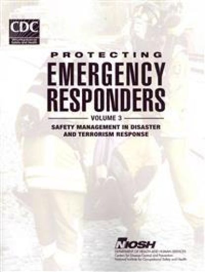 Protecting Emergency Responders - Volume 3: Safety Management in Disaster and Terrorism Response