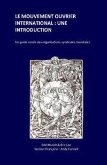 Le Mouvement Ouvrier International: Une Introduction: Un guide concis des organisations syndicales mondiales