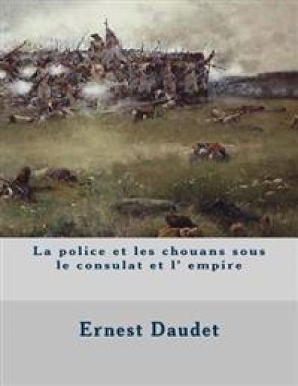 La police et les chouans sous le consulat et l' empire