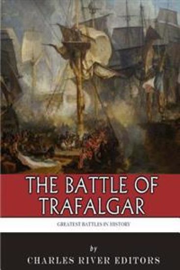 The Greatest Battles in History: The Battle of Trafalgar