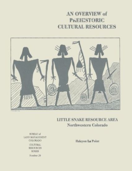 An Overview of Prehistoric Cultural Resources: Little Snake Resource Area, Northwestern Colorado