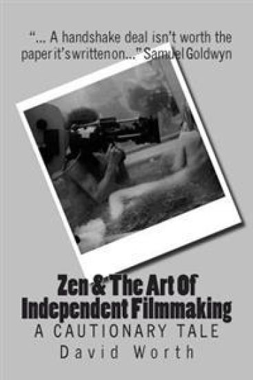 Zen & the Art of Independent Filmmaking: A Cautionary Tale