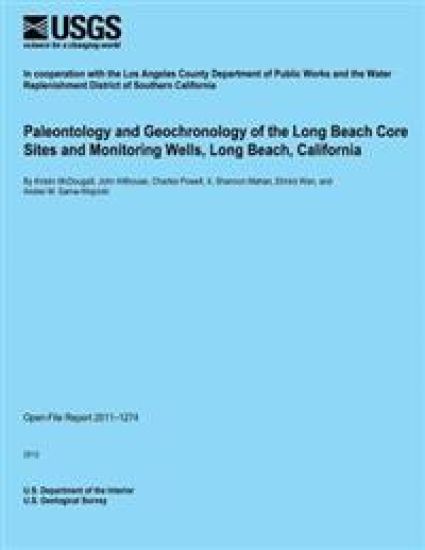Paleontology and Geochronology of the Long Beach Core Sites and Monitoring Wells, Long Beach, California