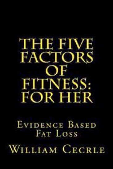 The Five Factors of Fitness: For Her: Evidence Based Fat Loss