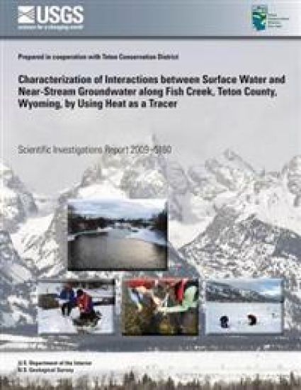 Characterization of Interactions between Surface Water and Near-Stream Groundwater along Fish Creek, Teton County, Wyoming, by Using Heat as a Tracer
