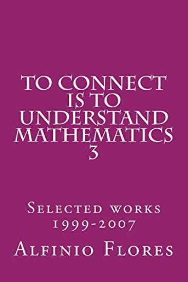 To connect is to understand mathematics 3: Collected works 1999-2007