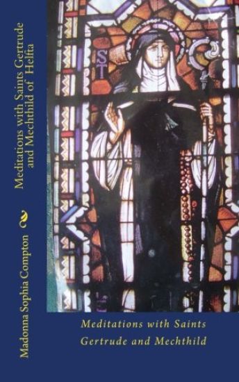 Meditations with Saints Gertrude and Mechthild of Helfta