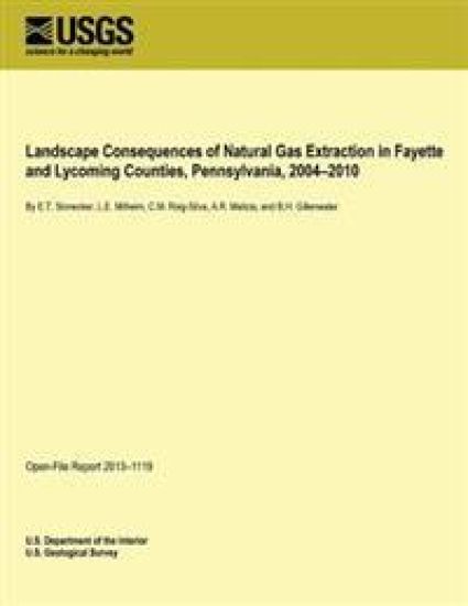 Landscape Consequences of Natural Gas Extraction in Fayette and Lycoming Counties, Pennsylvania, 2004?2010