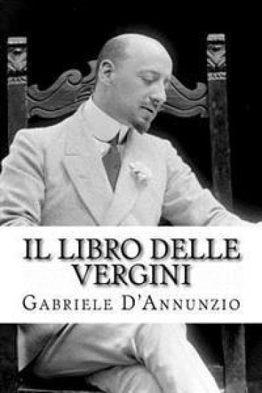Il libro delle vergini: Le vergini - Favola sentimentale - Nell'assenza di Lanciotto - Ad altare Dei