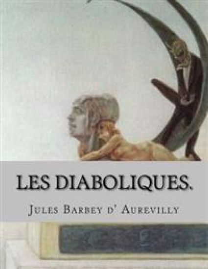 Les diaboliques.: (en supplement): La bague d' Annibal. – Jules Barbey D' Aurevilly, kirjan kansikuva