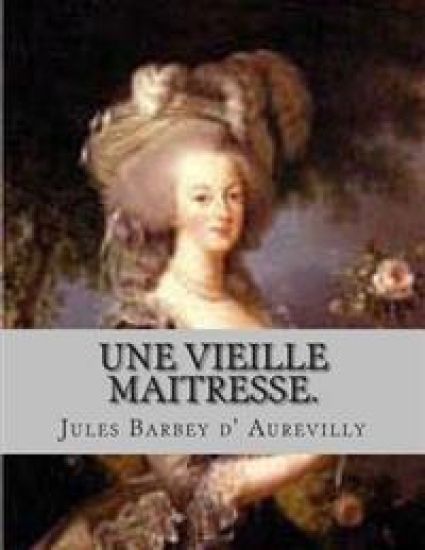 Une vieille maitresse. – Jules Barbey D' Aurevilly, kirjan kansikuva