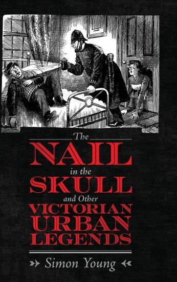 The Nail in the Skull and Other Victorian Urban Legends