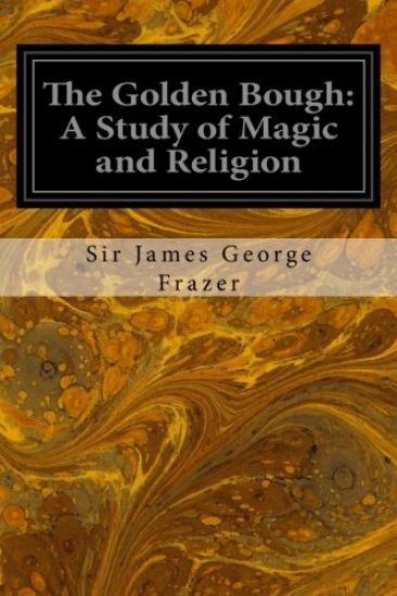 The Golden Bough: A Study of Magic and Religion