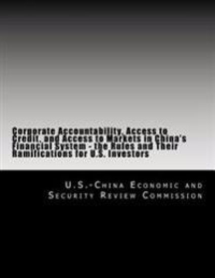 Corporate Accountability, Access to Credit, and Access to Markets in China's Financial System - the Rules and Their Ramifications for U.S. Investors