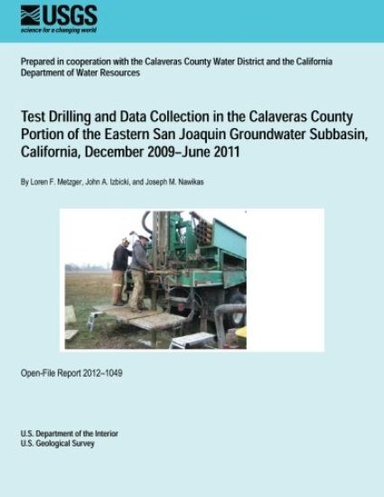 Test Drilling and Data Collection in the Calaveras County Portion of the Eastern San Joaquin Groundwater Subbasin, California, December 2009?June 2011