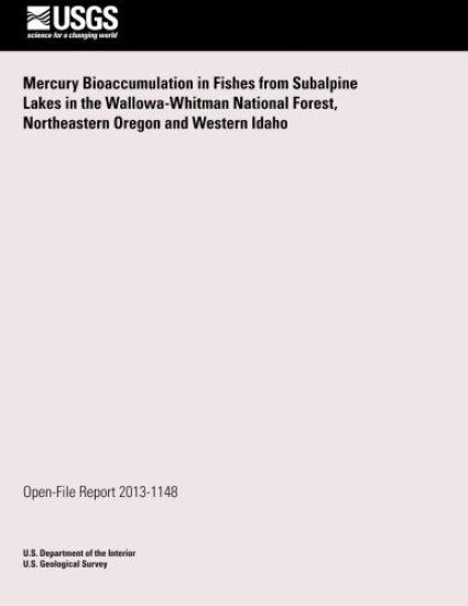 Mercury Bioaccumulation in Fishes from Subalpine Lakes in the Wallowa-Whitman National Forest, Northeastern Oregon and Western Idaho