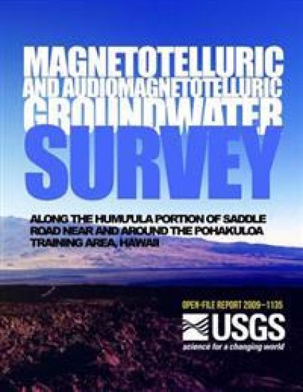 Magnetotelluric and Audiomagnetotelluric Groundwater Survey Along the Humu'ula Portion of Saddle Road Near and Around the Pohakuloa Training Area, Haw
