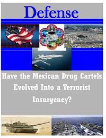 Have the Mexican Drug Cartels Evolved into a Terrorist Insurgency?