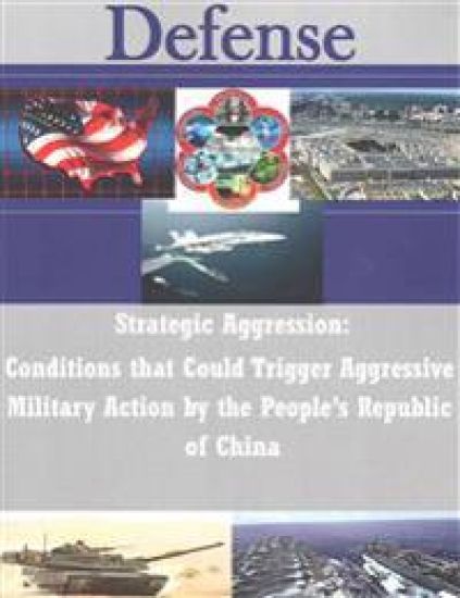 Strategic Aggression - Conditions that Could Trigger Aggressive Military Action by the People's Republic of China