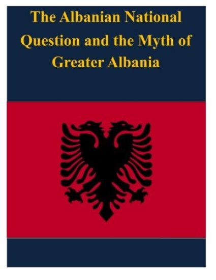 The Albanian National Question and the Myth of Greater Albania