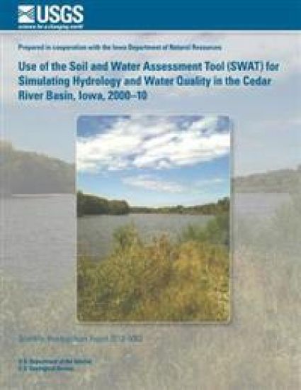Use of the Soil and Water Assessment Tool (SWAT) for Simulating Hydrology and Water Quality in the Cedar River Basin, Iowa, 2000?10