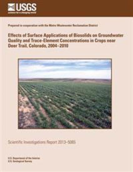 Effects of Surface Applications of Biosolids on Groundwater Quality and Trace-Element Concentrations in Crops near Deer Trail, Colorado, 2004?2010