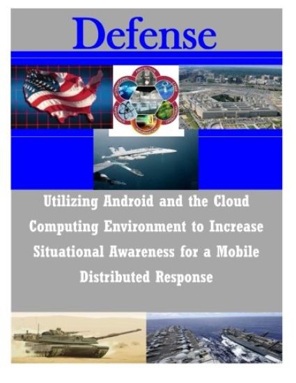 Utilizing Android and the Cloud Computing Environment to Increase Situational Awareness for a Mobile