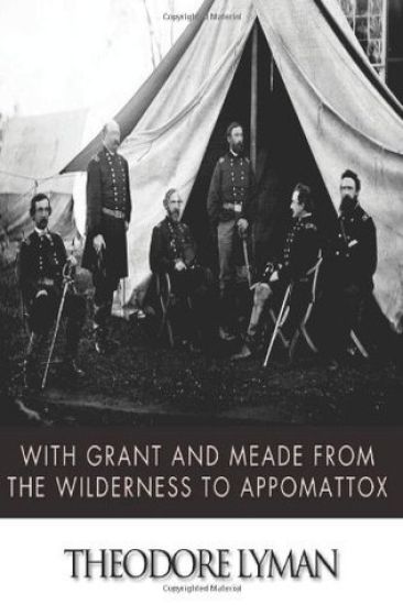 With Grant and Meade from the Wilderness to Appomattox