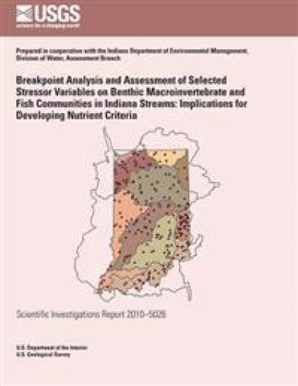 Breakpoint Analysis and Assessment of Selected Stressor Variables on Benthic Macroinvertebrate and Fish Communities in Indiana Streams: Implications f