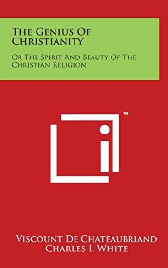 The Genius of Christianity: Or the Spirit and Beauty of the Christian Religion
