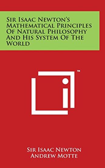 Sir Isaac Newton's Mathematical Principles of Natural Philosophy and His System of the World