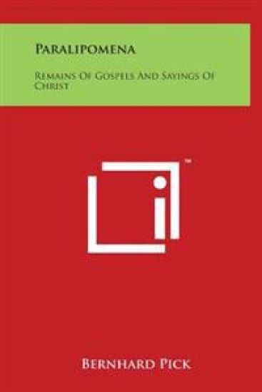 Paralipomena: Remains Of Gospels And Sayings Of Christ