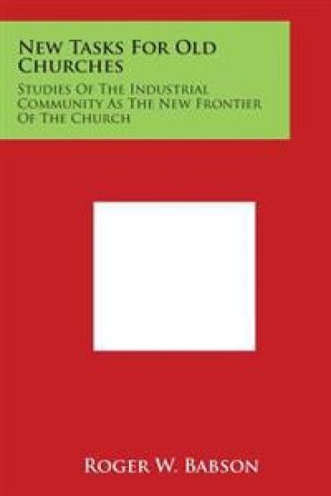 New Tasks for Old Churches: Studies of the Industrial Community as the New Frontier of the Church