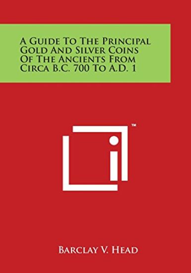 A Guide To The Principal Gold And Silver Coins Of The Ancients From Circa B.C. 700 To A.D. 1