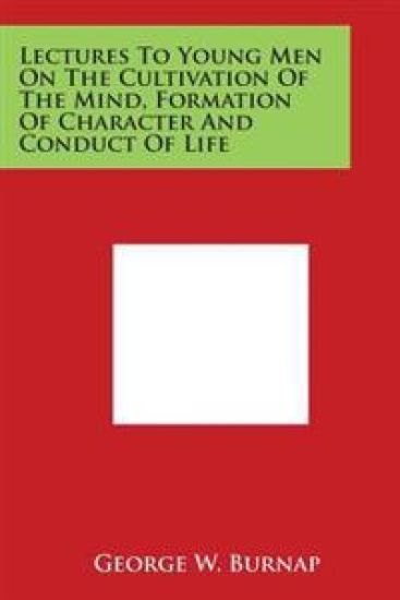 Lectures to Young Men on the Cultivation of the Mind, Formation of Character and Conduct of Life