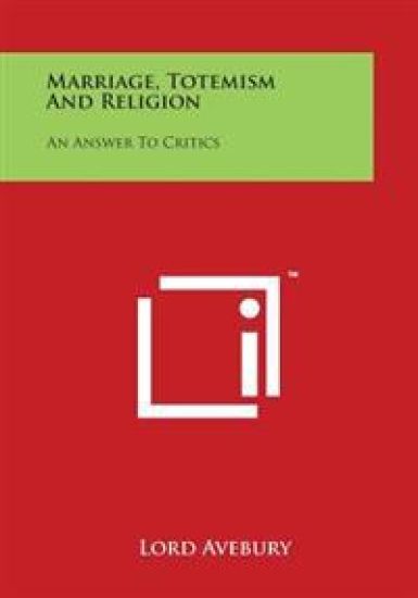 Marriage, Totemism and Religion: An Answer to Critics