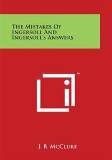 The Mistakes of Ingersoll and Ingersoll's Answers
