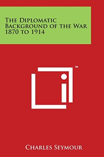 The Diplomatic Background of the War 1870 to 1914