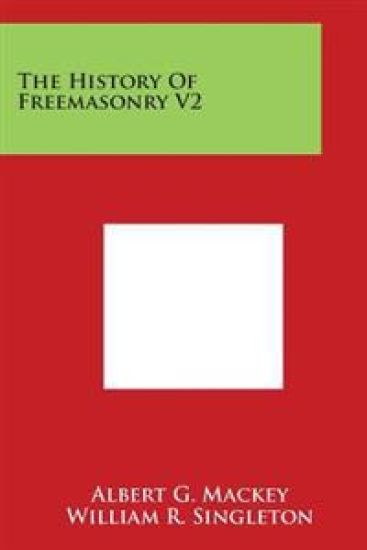 The History Of Freemasonry V2