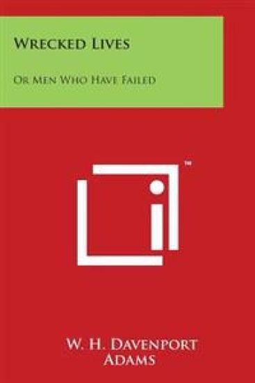 Wrecked Lives: Or Men Who Have Failed