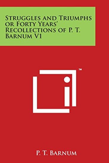 Struggles and Triumphs or Forty Years' Recollections of P. T. Barnum V1