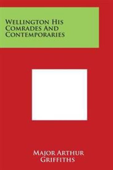 Wellington His Comrades and Contemporaries