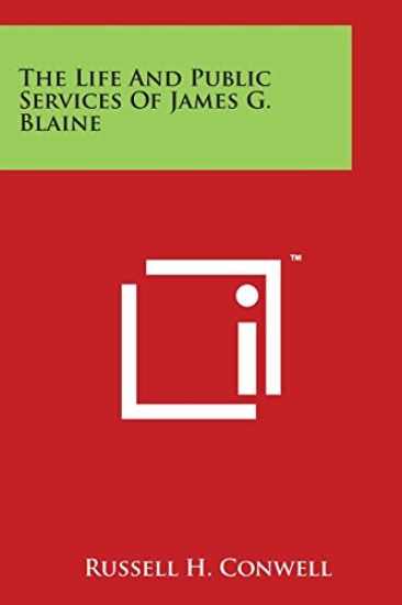 The Life And Public Services Of James G. Blaine